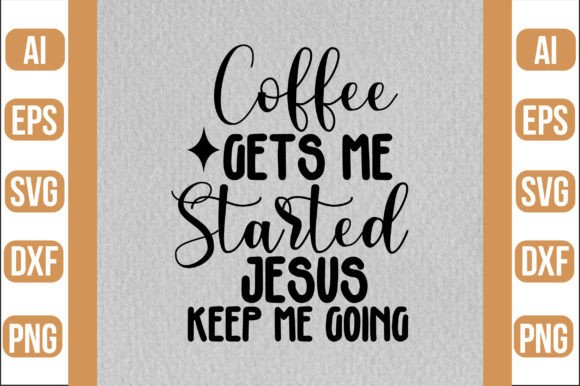 Coffee Gets Me Started Jesus Keep Me Goi Craft Review