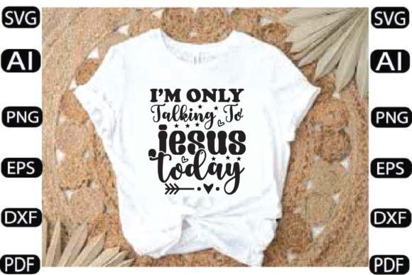 I’m Only Talking to Jesus Today SVG DESI Crafts
